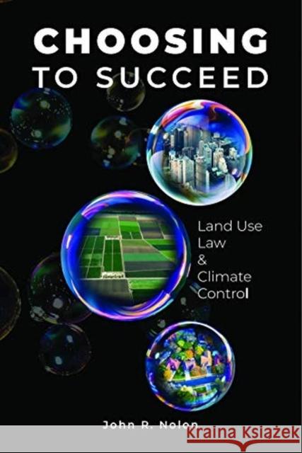 Choosing to Succeed: Land Use Law & Climate Control John R. Nolon 9781585762293 Eurospan (JL) - książka