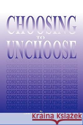 Choosing to Unchoose: Conscious Choice Creating Change Berger, Linda 9781432748487 Outskirts Press - książka