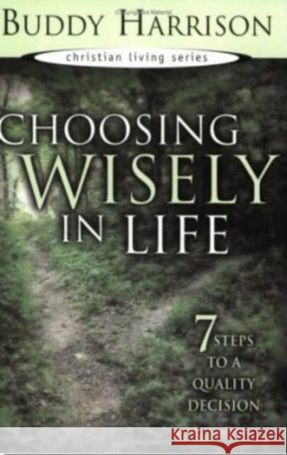 Choosing Wisely in Life: 7 Steps to a Quality Decision Buddy Harrison 9781577941040 Harrison House - książka