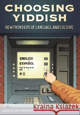 Choosing Yiddish: New Frontiers of Language and Culture Rabinovitch, Lara 9780814334447 Wayne State University Press - książka