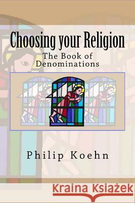 Choosing your Religion: The Book of Denominations Koehn, Philip 9781442159693 Createspace - książka