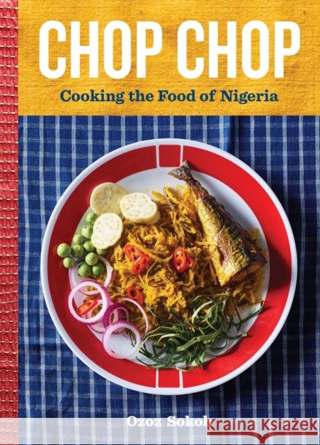Chop Chop: Cooking the Food of Nigeria Ozoz Sokoh 9781648291890 Artisan Publishers - książka
