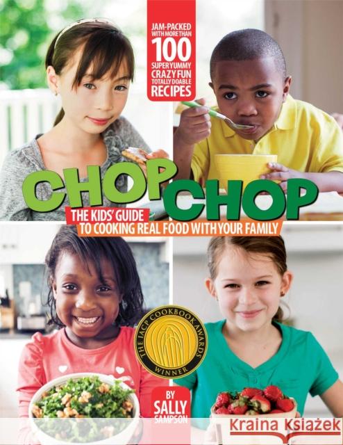 Chop Chop: The Kids' Guide to Cooking Real Food with Your Family Sally Sampson 9781451685879 Simon & Schuster - książka