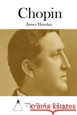 Chopin James Huneker The Perfect Library 9781511825337 Createspace - książka