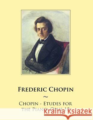 Chopin - Etudes for the Piano: Opus 10 Samwise Publishing, Frederic Chopin 9781500745196 Createspace Independent Publishing Platform - książka