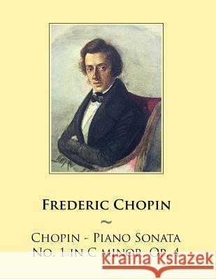 Chopin - Piano Sonata No. 1 in C minor, Op. 4 Samwise Publishing, Frederic Chopin 9781500763190 Createspace Independent Publishing Platform - książka