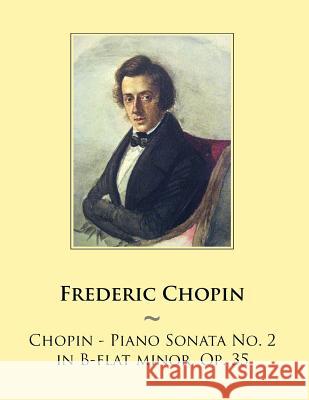 Chopin - Piano Sonata No. 2 in B-flat minor, Op. 35 Samwise Publishing, Frederic Chopin 9781500766108 Createspace Independent Publishing Platform - książka