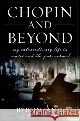 Chopin and Beyond: My Extraordinary Life in Music and the Paranormal Byron Janis Maria Cooper Janis 9780470604441 John Wiley & Sons - książka