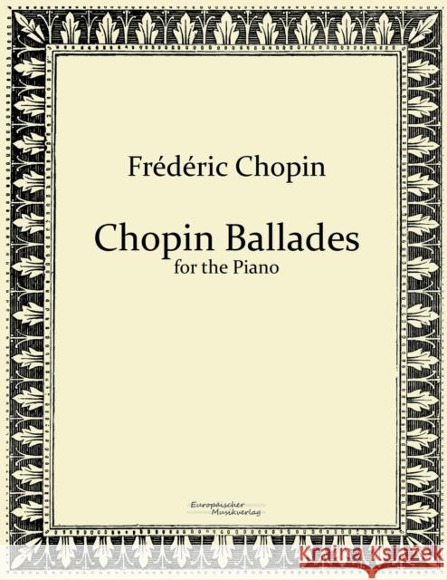 Chopin Ballades: for the Piano Chopin, Frédéric 9783956980930 Europaischer Musikverlag - książka