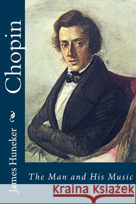 Chopin: The Man and His Music James Huneker 9781541323230 Createspace Independent Publishing Platform - książka