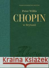 Chopin w Brytanii Peter Willis 9788322452738 Polskie Wydawnictwo Muzyczne - książka