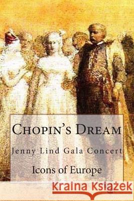 Chopin's Dream: Jenny Lind Gala Concert Icons of Europe                          Cecilia Jorgensen Jens a. Jorgensen 9782960038538 Icons of Europe - książka