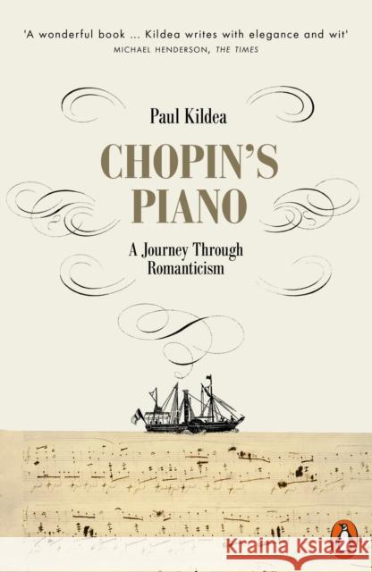 Chopin's Piano: A Journey through Romanticism Paul Kildea 9780141980560 Penguin Books Ltd - książka