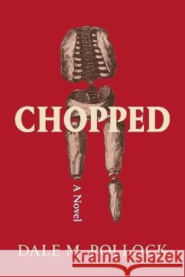 Chopped Dale M Pollock   9798218117016 Shadowbrook Publishing - książka