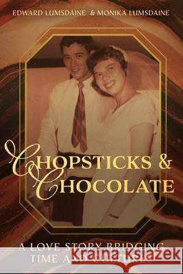 Chopsticks and Chocolate: A Love Story Bridging Time and Cultures Edward Lumsdaine Monika Lumsdaine 9781637465127 Kharis Publishing - książka