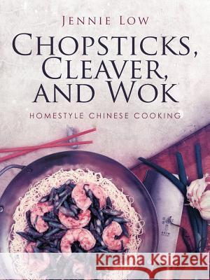 Chopsticks, Cleaver, and Wok Jennie Low 9781462010400 iUniverse.com - książka