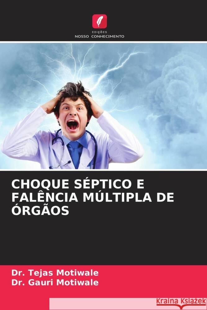 CHOQUE SÉPTICO E FALÊNCIA MÚLTIPLA DE ÓRGÃOS Motiwale, Dr. Tejas, Motiwale, Dr. Gauri 9786206324072 Edições Nosso Conhecimento - książka