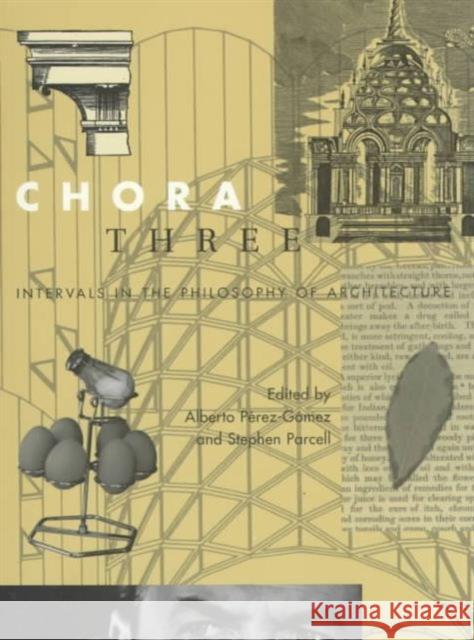 Chora 3: Intervals in the Philosophy of Architecture: Volume 3 Alberto Pérez-Gómez, Stephen Parcell 9780773517127 McGill-Queen's University Press - książka