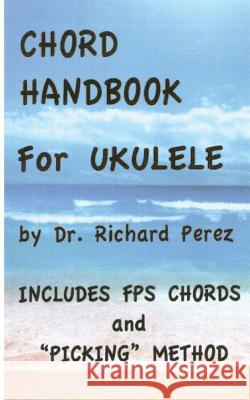 Chord Handbook for Ukulele Dr Richard L. Perez 9781983940637 Createspace Independent Publishing Platform - książka