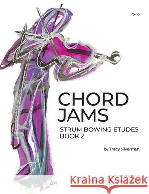 Chord Jams: Strum Bowing Etudes Book 2, Cello Tracy Scott Silverman 9781734814569 Silverman Musical Enterprises, LLC - książka
