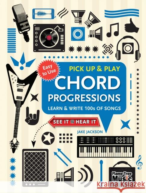 Chord Progressions (Pick Up and Play): Learn & Write 100s of Songs Jake Jackson 9781786647801 Flame Tree Publishing - książka