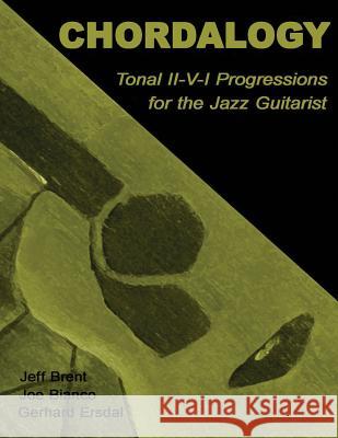 Chordalogy: Tonal II-V-I Progressions for the Jazz Guitarist Jeff Brent Joe Bianco Gerhard Ersdal 9781480292185 Createspace - książka