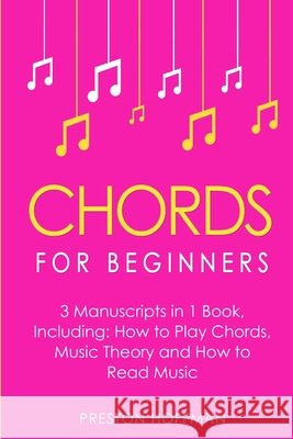 Chords: For Beginners - Bundle - The Only 3 Books You Need to Learn How to Play Chords for Beginners, Chord Lessons and Chord Tone Soloing Today Preston Hoffman 9798330252411 Preston Hoffman - książka
