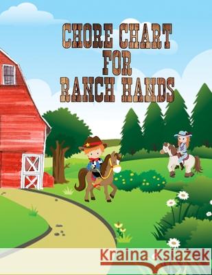 Chore Chart For Ranch Hands: Kids Weekly Chore Chart Tracker Daily Tracker 9781656307422 Independently Published - książka