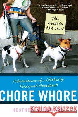 Chore Whore: Adventures of a Celebrity Personal Assistant Howard, Heather H. 9780060723927 HarperCollins Publishers - książka
