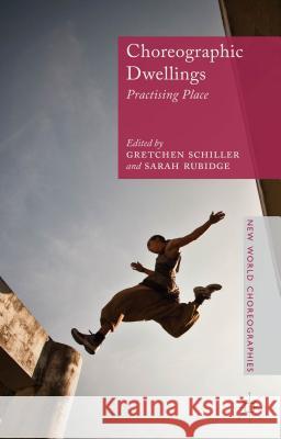 Choreographic Dwellings: Practising Place Schiller, G. 9781137385666 Palgrave MacMillan - książka