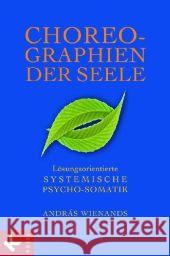 Choreographien der Seele : Lösungsorientierte systemische Psycho-Somatik Wienands, Andras    9783466307036 Kösel - książka