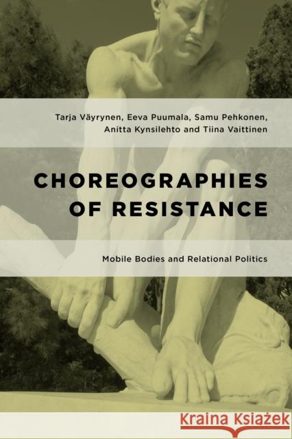 Choreographies of Resistance: Mobile Bodies and Relational Politics Eeva Puumala Samu Pehkonen Tiina Vaittinen 9781783486724 Rowman & Littlefield International - książka