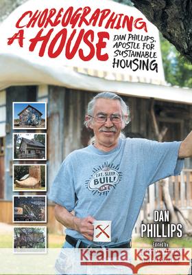 Choreographing a House: Dan Phillips, Apostle for Sustainable Housing Dan Phillips Robert Maninger Frank Fair 9781648433719 Texas A&M University Press - książka