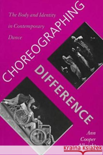 Choreographing Difference: The Body and Identity in Contemporary Dance Albright, Ann Cooper 9780819563217 Wesleyan University Press - książka