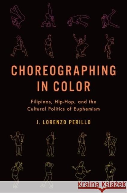 Choreographing in Color: Filipinos, Hip-Hop, and the Cultural Politics of Euphemism J. Lorenzo Perillo 9780190054281 Oxford University Press, USA - książka