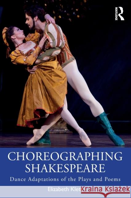 Choreographing Shakespeare: Dance Adaptations of the Plays and Poems Elizabeth Klett 9780815375975 Routledge - książka