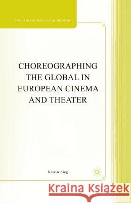 Choreographing the Global in European Cinema and Theater Katrin Sieg K. Sieg 9781349374984 Palgrave MacMillan - książka