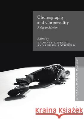 Choreography and Corporeality: Relay in Motion Defrantz, Thomas F. 9781349714094 Palgrave Macmillan - książka
