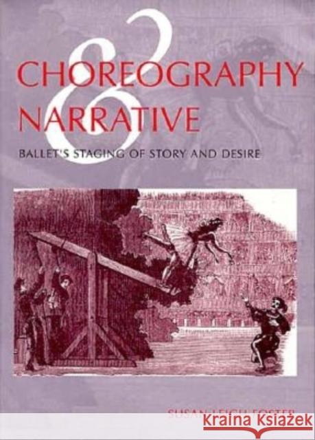 Choreography and Narrative: Ballet's Staging of Story and Desire Foster, Susan Leigh 9780253212160 Indiana University Press - książka
