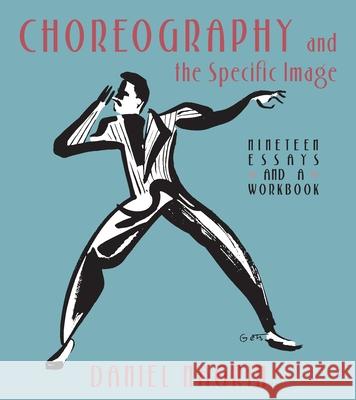 Choreography and the Specific Image: Nineteen Essays and a Workbook Nagrin, Daniel 9780822957508 University of Pittsburgh Press - książka