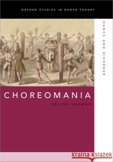 Choreomania: Dance and Disorder Kaelina Gotman 9780190840419 Oxford University Press, USA - książka