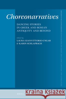 Choreonarratives: Dancing Stories in Greek and Roman Antiquity and Beyond Laura Gianvittorio-Ungar Karin Schlapbach 9789004462472 Brill - książka