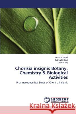 Chorisia Insignis Botany, Chemistry & Biological Activities Moawad Doaa                              El Sawi Salma                            El Alfy Taha 9783659594656 LAP Lambert Academic Publishing - książka
