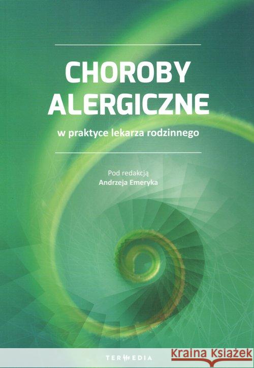 Choroby alergiczne w praktyce lekarza rodzinnego Praca Zbiorowa 9788379881741 Termedia - książka