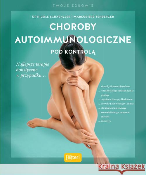 Choroby autoimmunologiczne pod kontrolą Schaenzler Nicole Breitenberger Markus 9788366548466 Esteri - książka