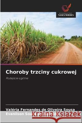 Choroby trzciny cukrowej Val?ria Fernandes de Oliveira Sousa Evanilson Souza de Almeida 9786209326998 Wydawnictwo Nasza Wiedza - książka