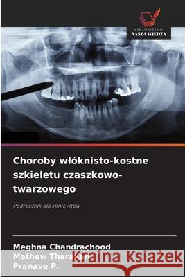 Choroby wlóknisto-kostne szkieletu czaszkowo-twarzowego Chandrachood, Meghna, Tharakan, Mathew, P., Pranave 9786209123313 Wydawnictwo Nasza Wiedza - książka