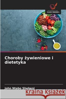 Choroby zywieniowe i dietetyka Shebeni, John Ntabo 9786208799298 Wydawnictwo Nasza Wiedza - książka