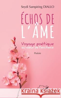 ?chos de l'?me: Voyage po?tique au coeur de l'existence Seydi Sampiring Diallo 9782336479941 Editions L'Harmattan - książka