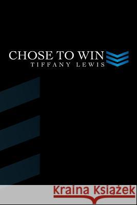 Chose to Win Tiffany Lewis 9781479769179 Xlibris Corporation - książka